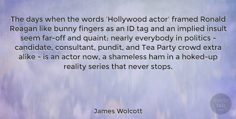 James Wolcott Quote About Alike, Bunny, Crowd, Days, Everybody: The Days When The Words...
