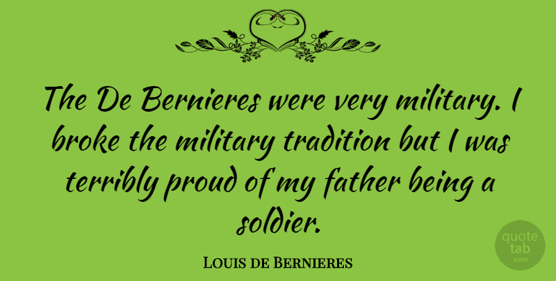 Louis de Bernieres Quote About Father, Military, Soldier: The De Bernieres Were Very...