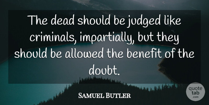 Samuel Butler Quote About Death, Doubt, Dying: The Dead Should Be Judged...