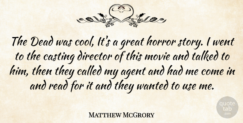 Matthew McGrory Quote About Horror Stories, Directors, Use: The Dead Was Cool Its...