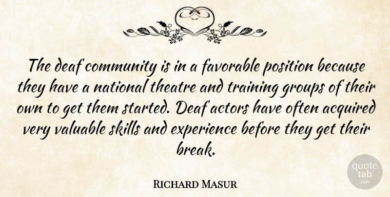 Richard Masur Quote About Acquired, Deaf, Experience, Favorable, Groups: The Deaf Community Is In...