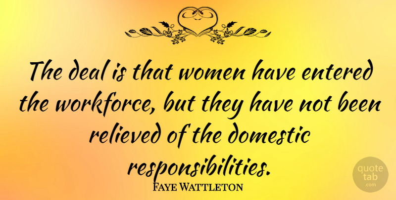 Faye Wattleton Quote About Responsibility, Relieved, Deals: The Deal Is That Women...