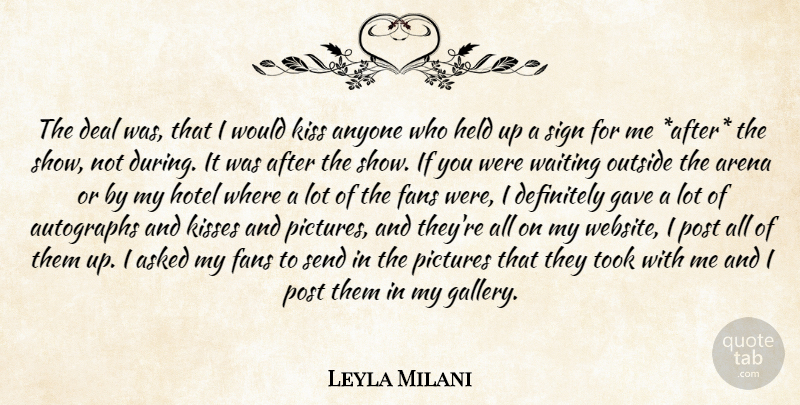 Leyla Milani Quote About Anyone, Arena, Asked, Autographs, Deal: The Deal Was That I...