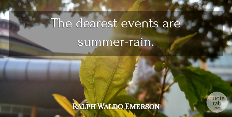 Ralph Waldo Emerson Quote About Summer, Rain, Events: The Dearest Events Are Summer...