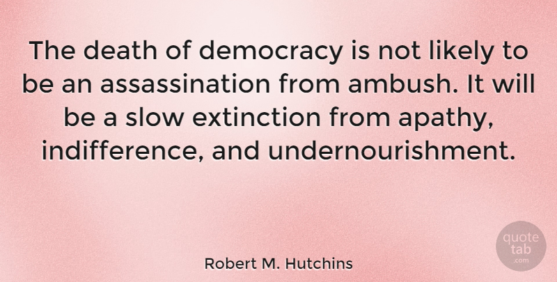 Robert M. Hutchins Quote About Freedom, Patriotic, Democracies Have: The Death Of Democracy Is...