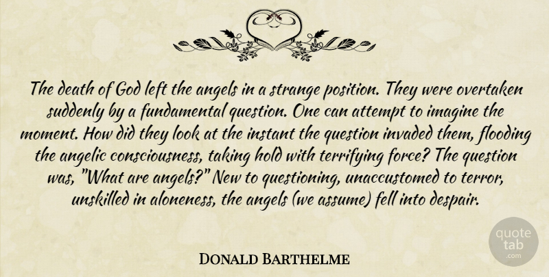 Donald Barthelme Quote About Angel, Despair, Looks: The Death Of God Left...