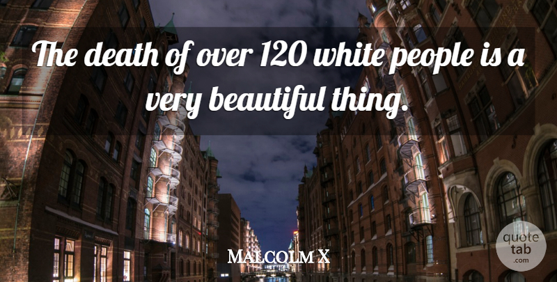 Malcolm X Quote About Beautiful, Islamic, White: The Death Of Over 120...