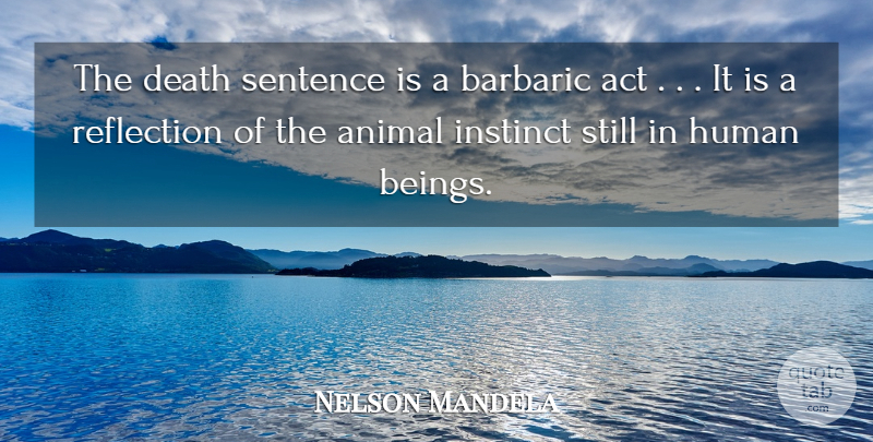 Nelson Mandela Quote About Reflection, Animal, Death Penalty: The Death Sentence Is A...