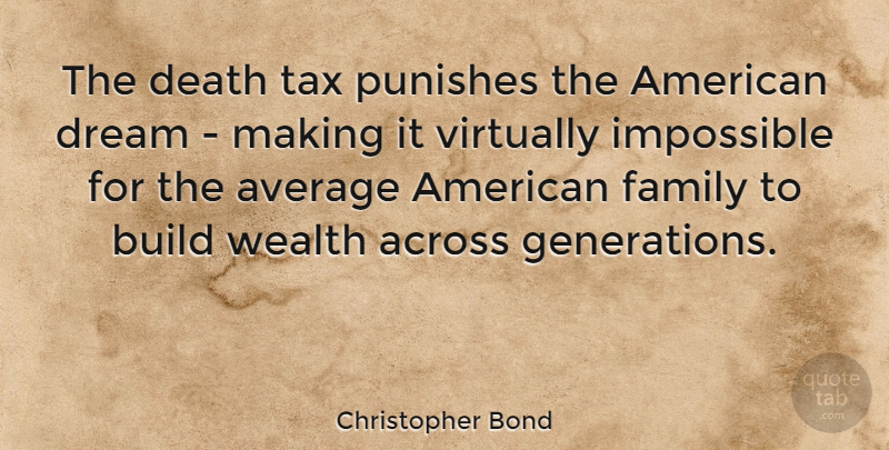 Christopher Bond Quote About Dream, Average, Generations: The Death Tax Punishes The...