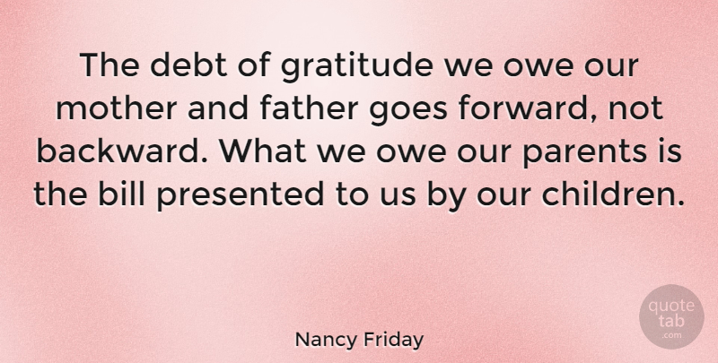Nancy Friday Quote About Friday, Mother, Gratitude: The Debt Of Gratitude We...