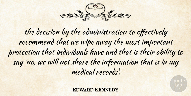 Edward Kennedy Quote About Ability, Decision, Information, Medical, Protection: The Decision By The Administration...