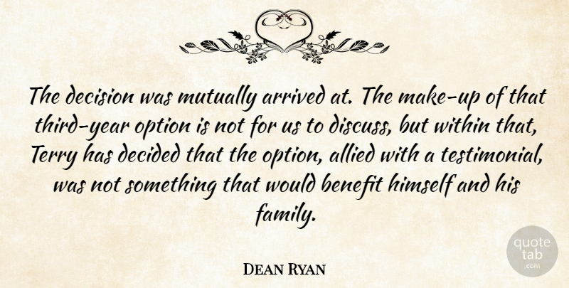 Dean Ryan Quote About Allied, Arrived, Benefit, Decided, Decision: The Decision Was Mutually Arrived...