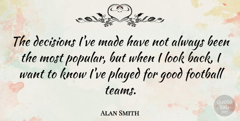 Alan Smith Quote About Good, Played: The Decisions Ive Made Have...