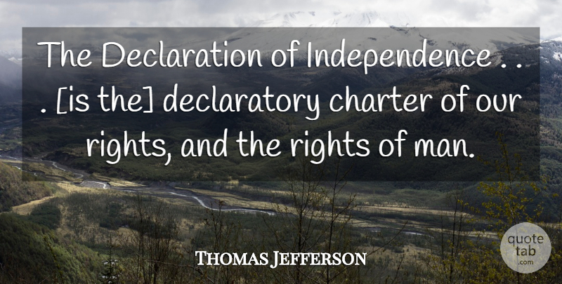 Thomas Jefferson Quote About Men, Rights, Independence: The Declaration Of Independence Is...