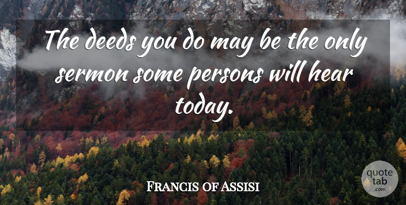 Francis of Assisi Quote About Volunteer, Deeds, May: The Deeds You Do May...
