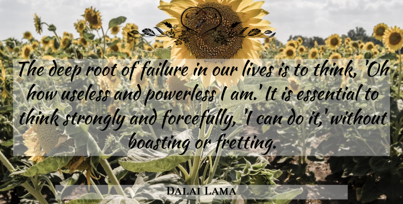 Dalai Lama Quote About Thinking, Roots, Useless: The Deep Root Of Failure...