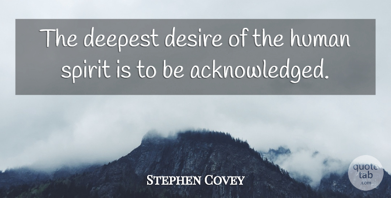 Stephen Covey Quote About Life, Change, Desire: The Deepest Desire Of The...
