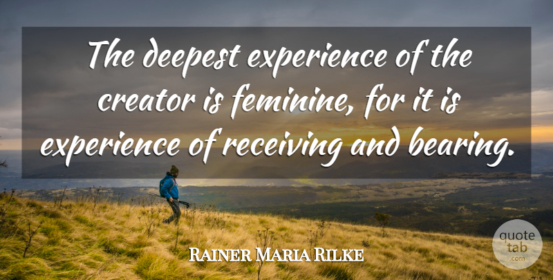 Rainer Maria Rilke Quote About Women, Creativity, Receiving: The Deepest Experience Of The...