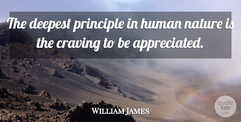 William James Quote About Inspirational, Motivational, Relationship: The Deepest Principle In Human...