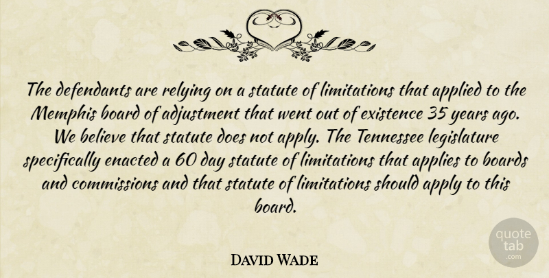 David Wade Quote About Adjustment, Applied, Applies, Apply, Believe: The Defendants Are Relying On...