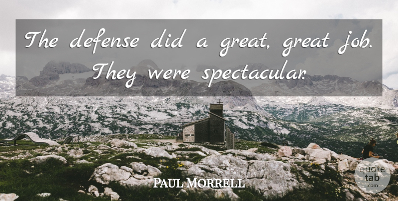Paul Morrell Quote About Defense, Great: The Defense Did A Great...