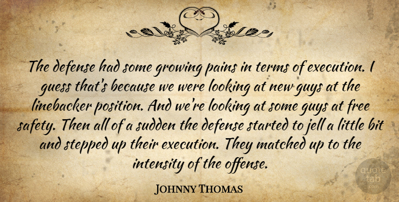 Johnny Thomas Quote About Bit, Defense, Free, Growing, Guess: The Defense Had Some Growing...