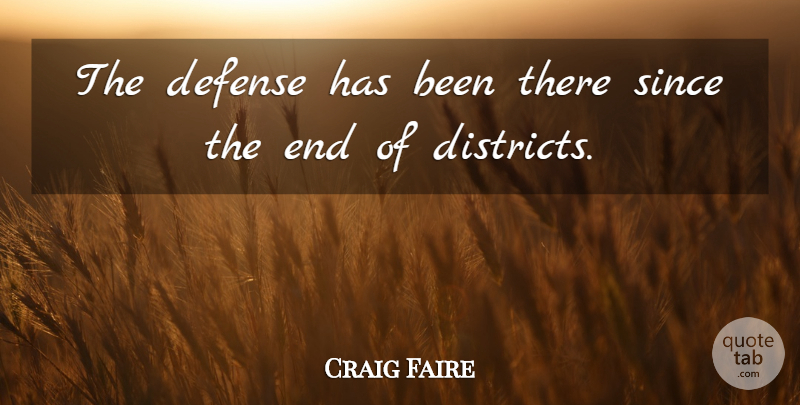 Craig Faire Quote About Defense, Since: The Defense Has Been There...