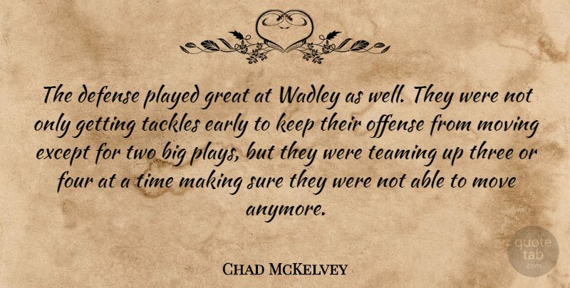 Chad McKelvey Quote About Defense, Early, Except, Four, Great: The Defense Played Great At...