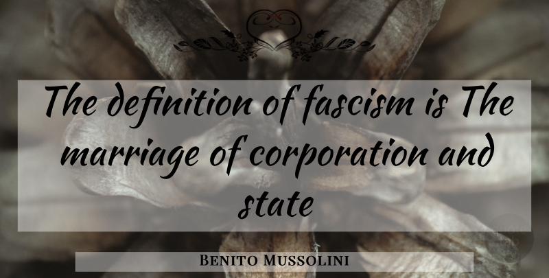 Benito Mussolini Quote About Definitions, Corporations, States: The Definition Of Fascism Is...