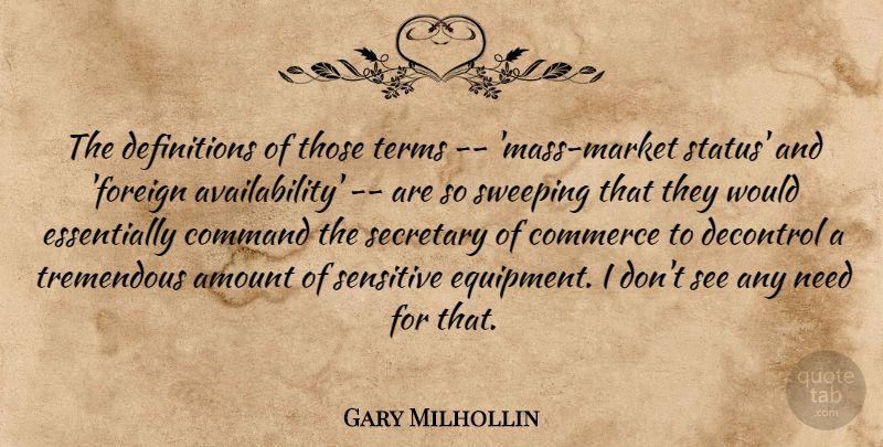 Gary Milhollin Quote About Amount, Command, Commerce, Secretary, Sensitive: The Definitions Of Those Terms...