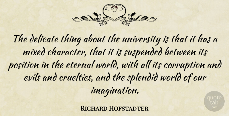 Richard Hofstadter Quote About Character, Delicate Things, Evil: The Delicate Thing About The...