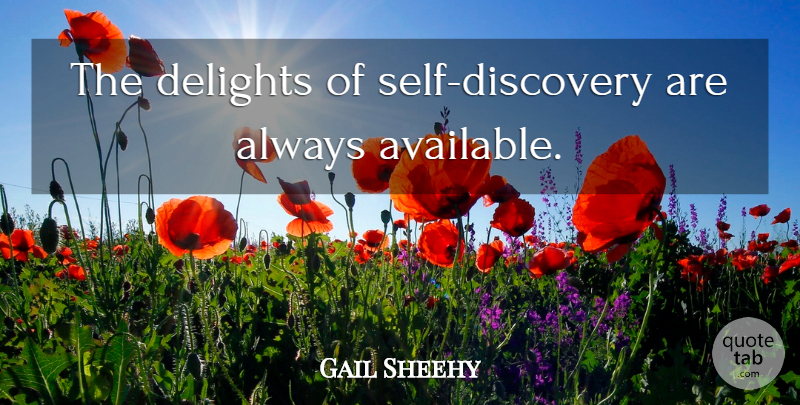 Gail Sheehy Quote About Caring, Discovery, Self: The Delights Of Self Discovery...