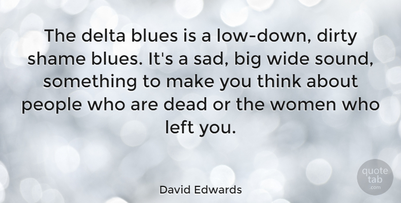 David Edwards Quote About Blues, Delta, Dirty, Left, People: The Delta Blues Is A...