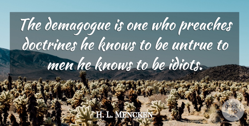 H. L. Mencken Quote About Men, Doctrine, Spirituality: The Demagogue Is One Who...