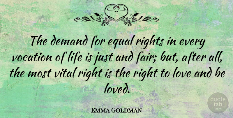 Emma Goldman Quote About Life, Rights, Justice: The Demand For Equal Rights...