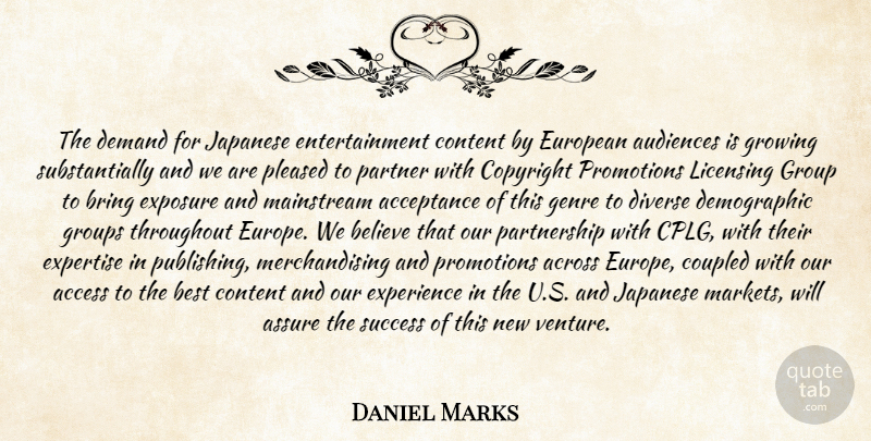 Daniel Marks Quote About Acceptance, Access, Across, Assure, Audiences: The Demand For Japanese Entertainment...