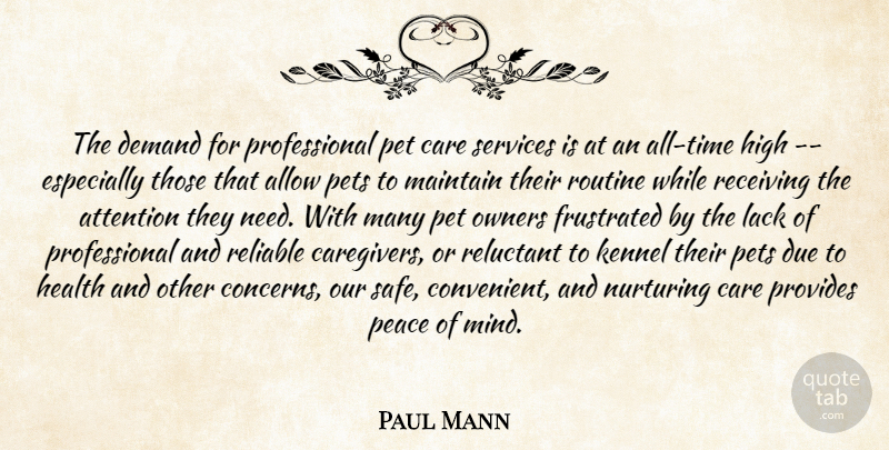 Paul Mann Quote About Allow, Attention, Care, Demand, Due: The Demand For Professional Pet...