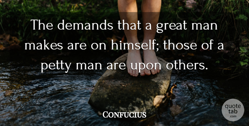 Confucius Quote About Positive, Men, Demand: The Demands That A Great...