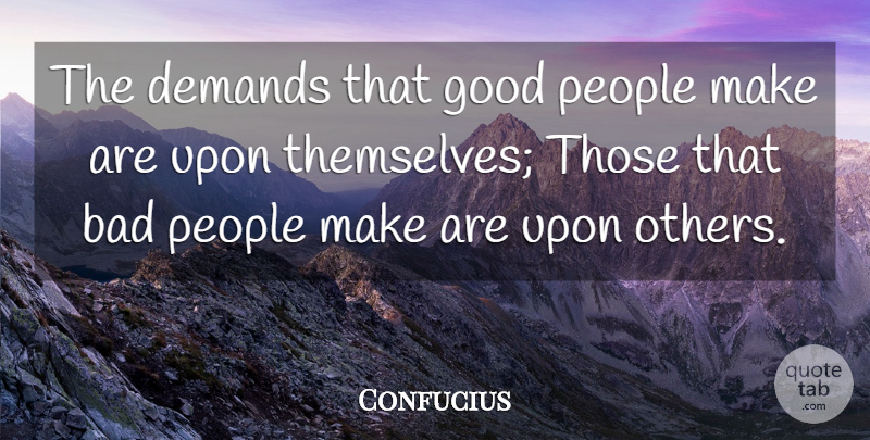 Confucius Quote About People, Good People, Demand: The Demands That Good People...