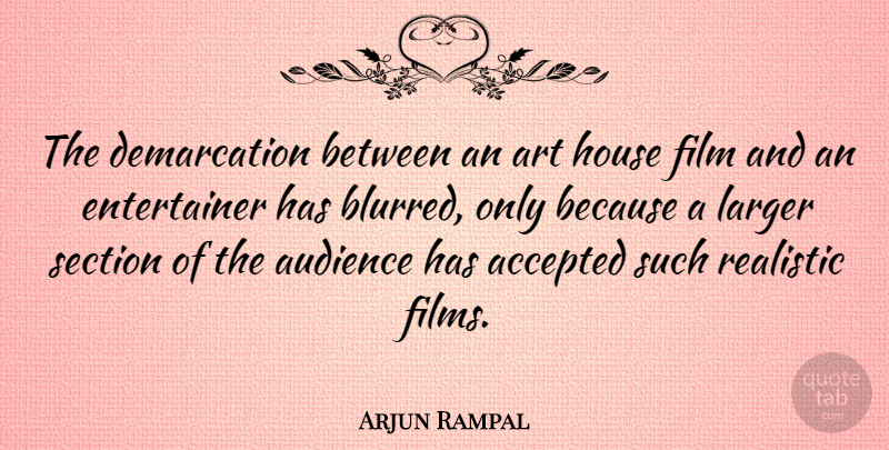 Arjun Rampal Quote About Art, House, Film: The Demarcation Between An Art...