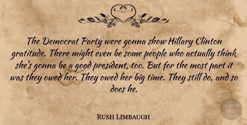 Rush Limbaugh Quote About Gratitude, Party, Thinking: The Democrat Party Were Gonna...