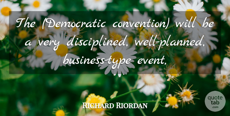Richard Riordan Quote About undefined: The Democratic Convention Will Be...