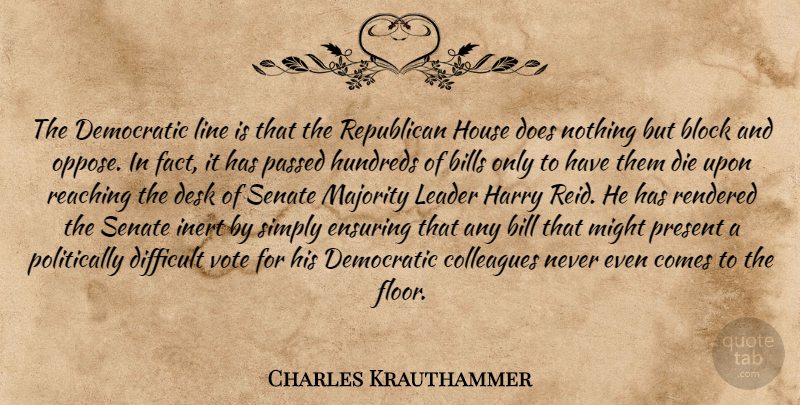 Charles Krauthammer Quote About Block, Majority Leader, House: The Democratic Line Is That...