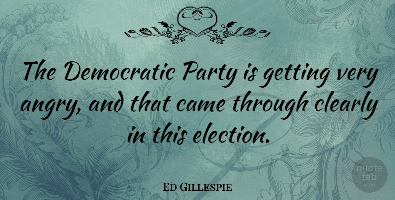 Ed Gillespie Quote About Party, Election, Democratic: The Democratic Party Is Getting...
