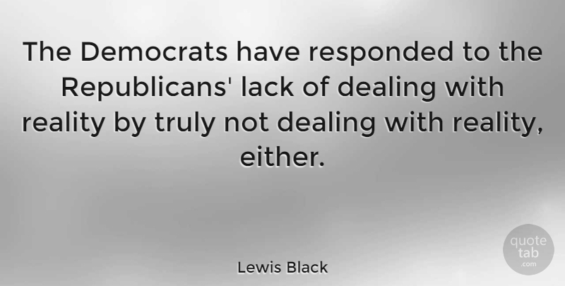 Lewis Black Quote About Reality, Republican, Democrat: The Democrats Have Responded To...