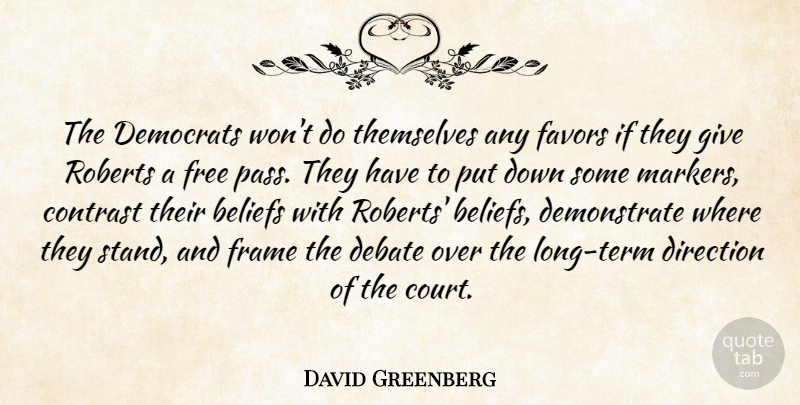 David Greenberg Quote About Beliefs, Contrast, Debate, Democrats, Direction: The Democrats Wont Do Themselves...