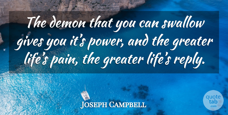 Joseph Campbell Quote About Inspirational, Pain, Giving: The Demon That You Can...