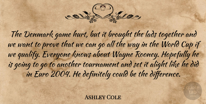 Ashley Cole Quote About Alight, Brought, Cup, Definitely, Denmark: The Denmark Game Hurt But...
