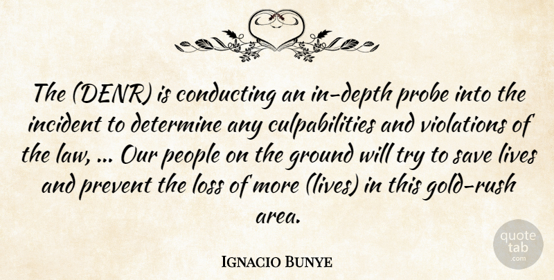 Ignacio Bunye Quote About Conducting, Determine, Ground, Incident, Lives: The Denr Is Conducting An...