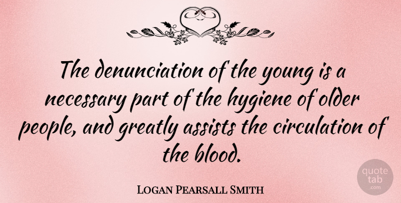 Logan Pearsall Smith Quote About Blood, Hygiene, People: The Denunciation Of The Young...